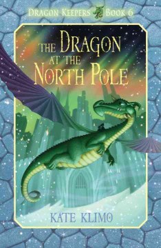 The dragon at the North Pole / Kate Klimo ; with illustrations by John Shroades.