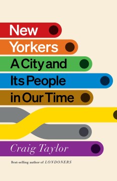 New Yorkers : a city and its people in our time / Craig Taylor.