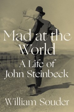 Mad at the world : a life of John Steinbeck / William Souder.