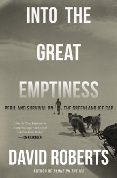 Into the great emptiness : peril and survival on the Greenland ice cap / David Roberts