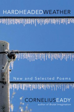 Hardheaded weather : new and selected poems / Cornelius Eady