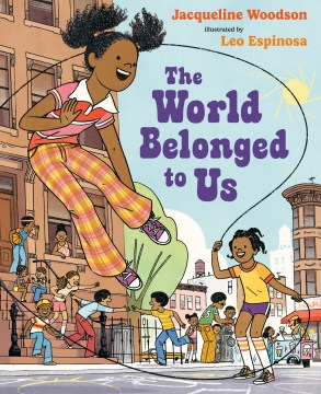 The world belonged to us / Jacqueline Woodson   illustrated by Leo Espinosa.