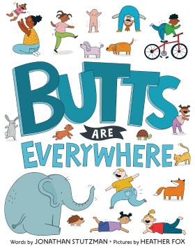 Butts are everywhere / words by Jonathan Stutzman ; pictures by Heather Fox.