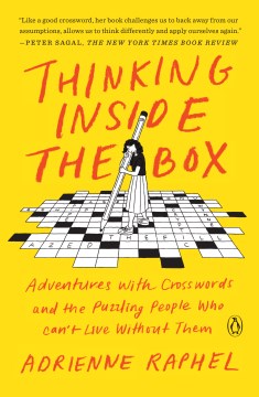 Thinking inside the box : adventures with crosswords and the puzzling people who can