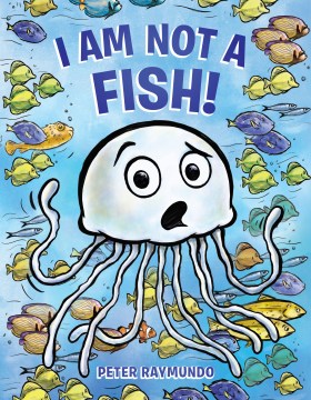 I am not a fish! / written and illustrated by Peter Raymundo.