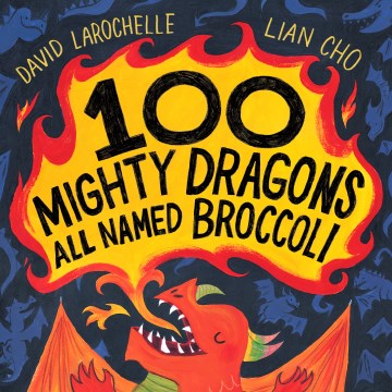100 mighty dragons all named Broccoli / David LaRochelle   Lian Cho