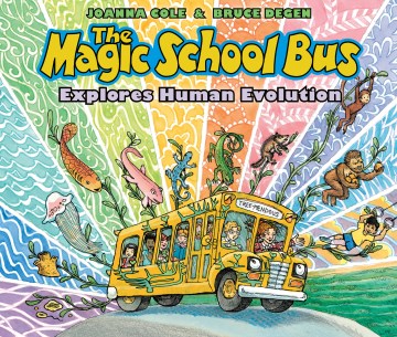The magic school bus explores human evolution / by Joanna Cole ; illustrated by Bruce Degen.