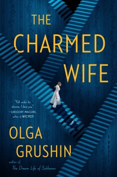 The charmed wife / Olga Grushin.