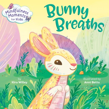 Bunny breaths / by Kira Willey ; illustrated by Anni Betts.