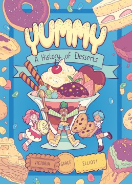 Yummy : a history of desserts / Victoria Grace Elliot.
