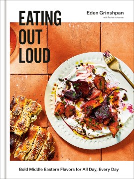 Eating out loud : bold Middle Eastern flavors for all day, every day / Eden Grinshpan with Rachel Holtzman ; photographs by Aubrie Pick.