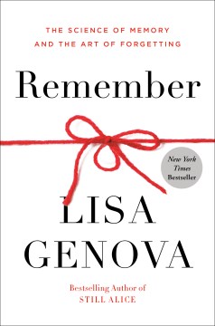 Remember : the science of memory and the art of forgetting / Lisa Genova.