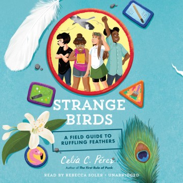 Strange birds: a field guide to ruffling feathers / Celia C. Pérez.
