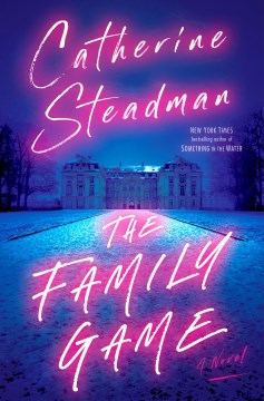 The family game : a novel / Catherine Steadman