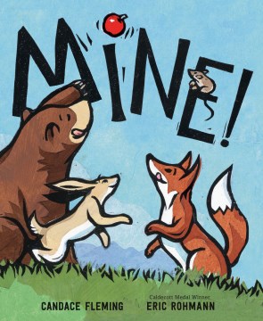 Mine! / written by Candace Fleming   illustrated by Eric Rohmann