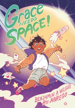 Grace needs space! / written by Alison Wilgus   illustrated by Rii Abrego