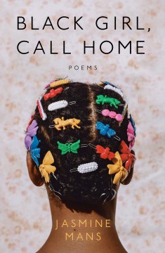 Black girl, call home / Jasmine Mans