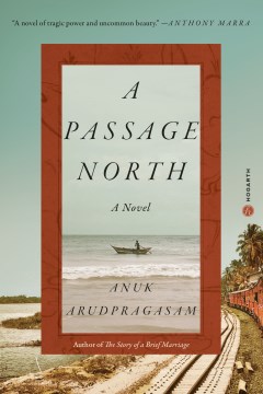 A passage north : a novel / Anuk Arudpragasam.