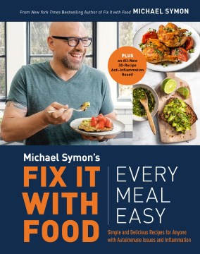 Fix it with food : every meal easy / Michael Symon and Douglas Trattner ; photographs by Ed Anderson.