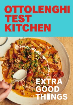 Ottolenghi test kitchen : extra good things : bold, vegetable-forward recipes plus homemade sauces, condiments, and more to build a flavor-packed pantry / Noor Murad & Yotam Ottolenghi   photography by Elena Heatherwick