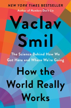 How the world really works : the science behind how we got here and where we