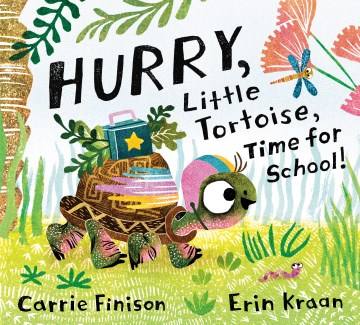 Hurry, Little Tortoise, time for school! / by Carrie Finison   illustrated by Erin Kraan