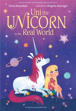 Uni the unicorn in the real world / by Paris Rosenthal ; illustrated by Brigette Barrager.