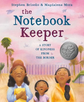 The notebook keeper : a story of kindness from the border / by Stephen Briseño   illustrated by Magdalena Mora.