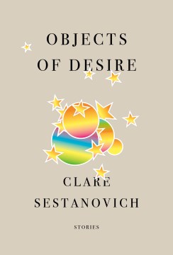 Objects of desire : stories / Clare Sestanovich.