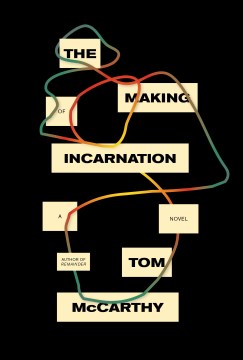 The making of incarnation / Tom McCarthy.
