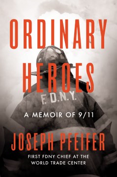 Ordinary heroes : a memoir of 9/11 / Joseph Pfeifer.