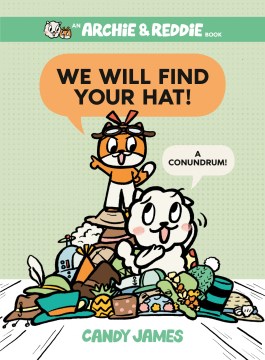 Archie & Reddie. We will find your hat! : a conundrum / pictures and words by Candy James