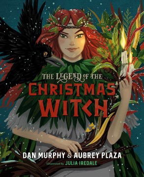 The legend of the Christmas witch / Dan Murphy & Aubrey Plaza ; illustrated by Julia Iredale.