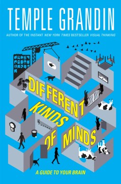 Different kinds of minds : a guide to your brain / Temple Grandin with Ann D. Koffsky
