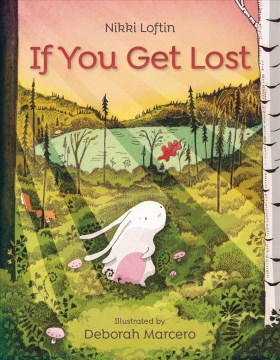 If you get lost / Nikki Loftin   illustrated by Deborah Marcero