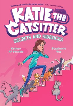 Katie the Catsitter. [3], Secrets and sidekicks / Colleen AF Venable   illustrated by Stephanie Yue  with colors by Braden Lamb