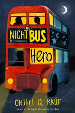 The night bus hero / Onjali Q. Raúf