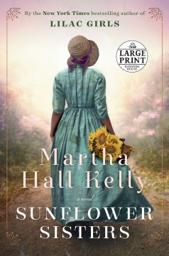 Sunflower sisters : a novel / Martha Hall Kelly.