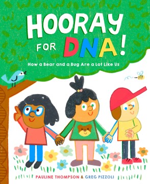 Hooray for DNA! : how a bear and a bug are a lot like us / by Pauline Thompson   illustrated by Greg Pizzoli