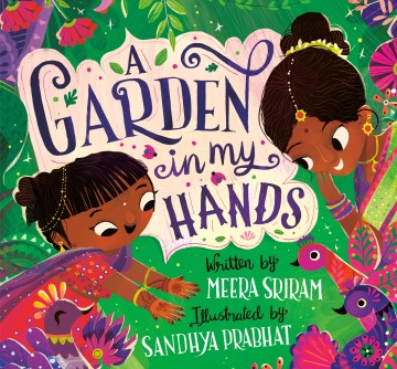 A garden in my hands / written by Meera Sriram   Illustrated by Sandhya Prabhat