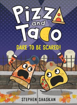 Pizza and Taco. 6, dare to be scared! / Stephen Shaskan