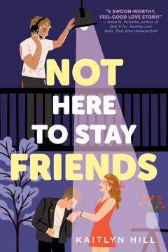 Not here to stay friends / Kaitlyn Hill