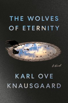 The wolves of eternity /  Karl Ove Knausgaard   translated from the norwegian by Martin Aitken
