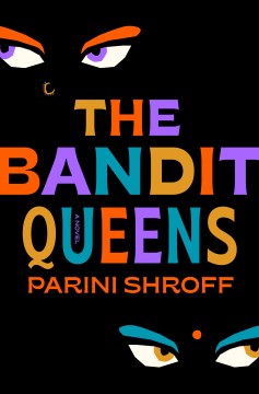 The bandit queens : a novel / Parini Shroff.