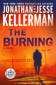 The burning / Jonathan Kellerman and Jesse Kellerman.