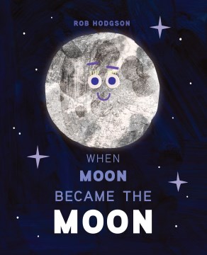 When Moon became the Moon / Rob Hodgson
