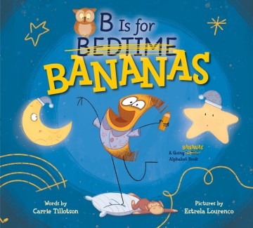B is for bananas : a going bananas alphabet book / words by Carrie Tillotson   pictures by Estrela Lourenço