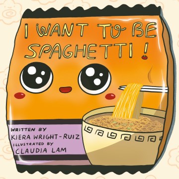 I want to be spaghetti! / written by Kiera Wright-Ruiz   illustrated by Claudia Lam