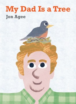 My dad is a tree / Jon Agee