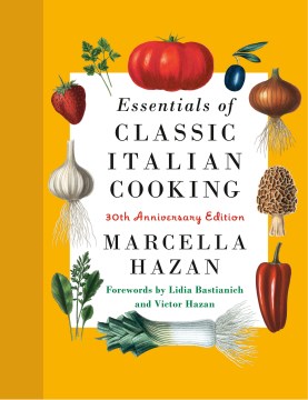 Essentials of classic Italian cooking / by Marcella Hazan   illustrated by Karin Kretschmann   forewords by Lidia Bastianich and Victor Hazan